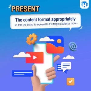 Present the content format appropriately so that the brand is exposed to the target audience more